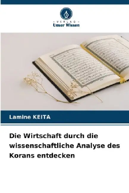 Die Wirtschaft durch die wissenschaftliche Analyse des Korans entdecken by Lamine Keita