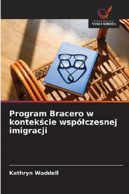 Program Bracero w kontekście wspólczesnej imigracji by Kathryn Waddell