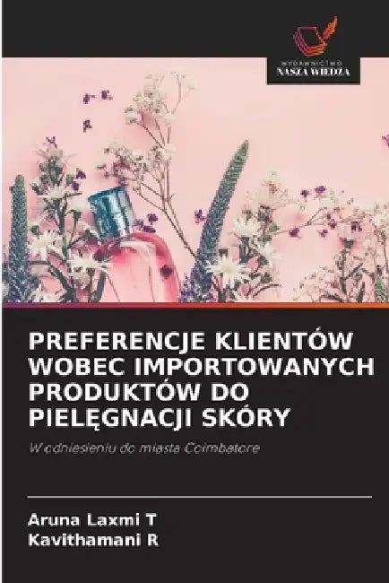 Preferencje Klientów Wobec Importowanych Produktów Do PielĘgnacji Skóry by Aruna Laxmi T, Kavithamani R
