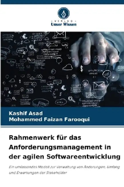Rahmenwerk für das Anforderungsmanagement in der agilen Softwareentwicklung by Kashif Asad, Mohammed Faizan Farooqui