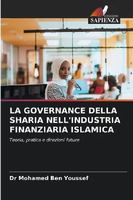 La Governance Della Sharia Nell'industria Finanziaria Islamica by Mohamed Ben Youssef