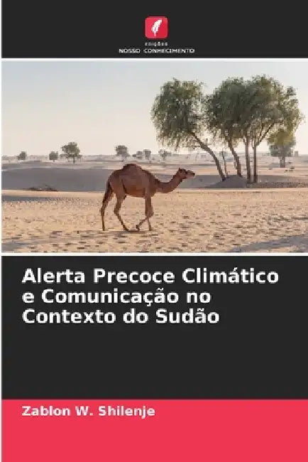 Alerta Precoce Climático e Comunicação no Contexto do Sudão by Zablon W. Shilenje
