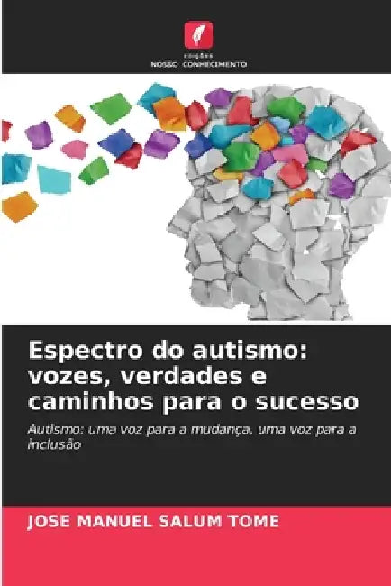 Espectro do autismo: vozes, verdades e caminhos para o sucesso by Jose Manuel Salum Tomé