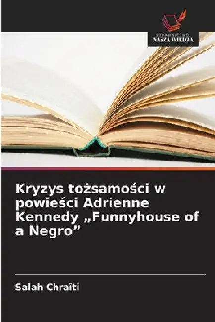 Kryzys tożsamości w powieści Adrienne Kennedy "Funnyhouse of a Negro" by Salah Chraîti