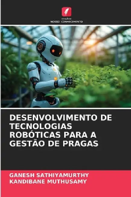 Desenvolvimento de Tecnologias Robóticas Para a Gestão de Pragas by Ganesh Sathiyamurthy, Kandibane Muthusamy