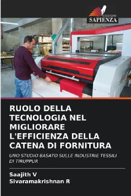 Ruolo Della Tecnologia Nel Migliorare l'Efficienza Della Catena Di Fornitura by Saajith V, Sivaramakrishnan R
