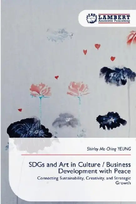 SDGs and Art in Culture / Business Development with Peace by Shirley Mo Ching Yeung