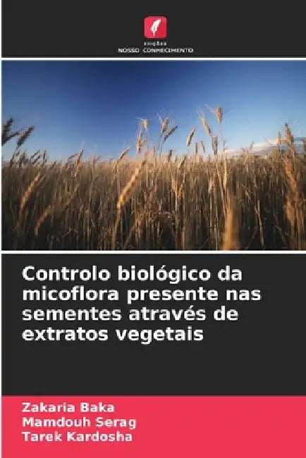 Controlo biológico da micoflora presente nas sementes através de extratos vegetais by Zakaria Baka, Mamdouh Serag, Tarek Kardosha