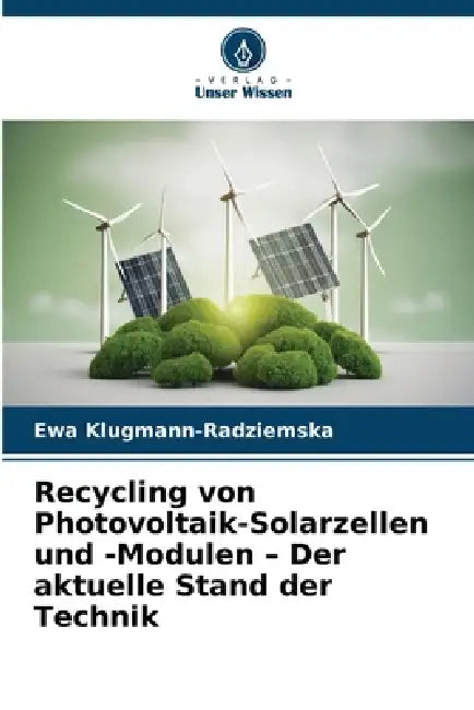 Recycling von Photovoltaik-Solarzellen und -Modulen - Der aktuelle Stand der Technik by Ewa Klugmann-Radziemska
