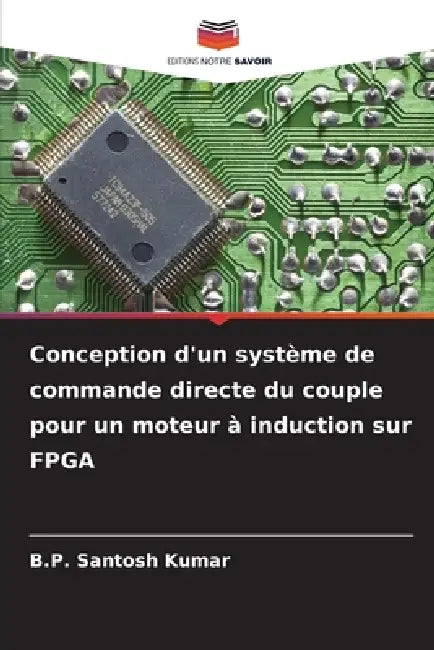 Conception d'un système de commande directe du couple pour un moteur à induction sur FPGA by B. P. Santosh Kumar