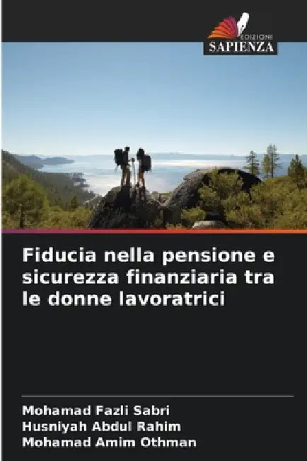 Fiducia nella pensione e sicurezza finanziaria tra le donne lavoratrici by Mohamad Fazli Sabri, Husniyah Abdul Rahim, Mohamad Amim Othman