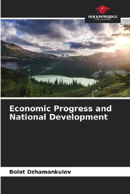 Economic Progress and National Development by Bolot Dzhamankulov
