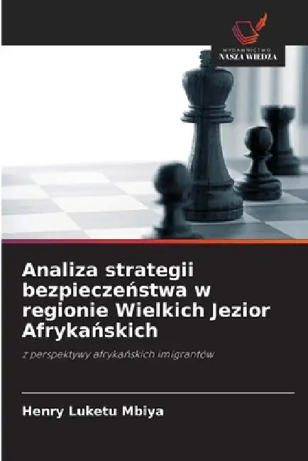 Analiza strategii bezpieczeństwa w regionie Wielkich Jezior Afrykańskich by Henry Luketu Mbiya