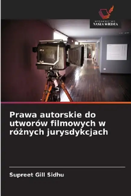 Prawa autorskie do utworów filmowych w różnych jurysdykcjach by Supreet Gill Sidhu