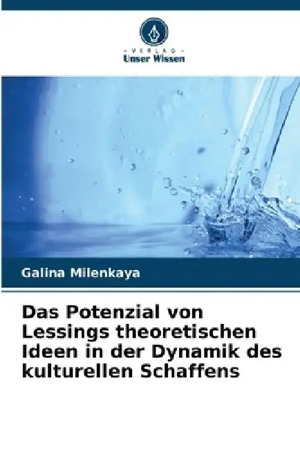 Das Potenzial von Lessings theoretischen Ideen in der Dynamik des kulturellen Schaffens by Galina Milenkaya