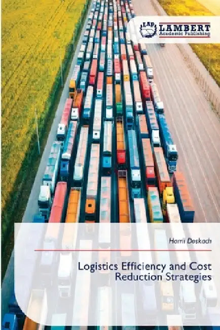 Logistics Efficiency and Cost Reduction Strategies by Harrii Doskach