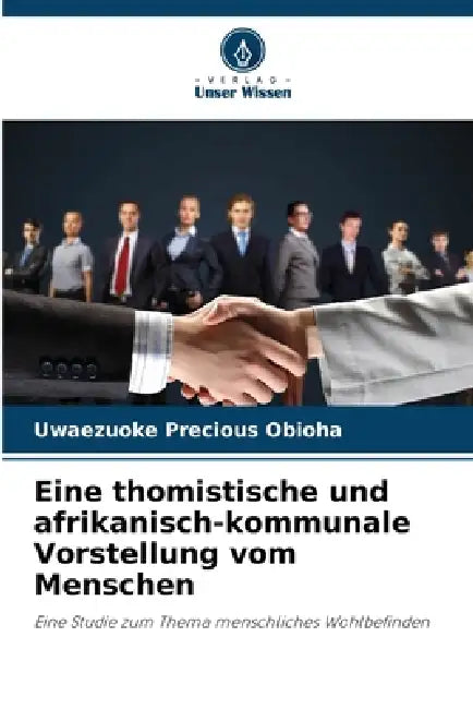 Eine thomistische und afrikanisch-kommunale Vorstellung vom Menschen by Uwaezuoke Precious Obioha