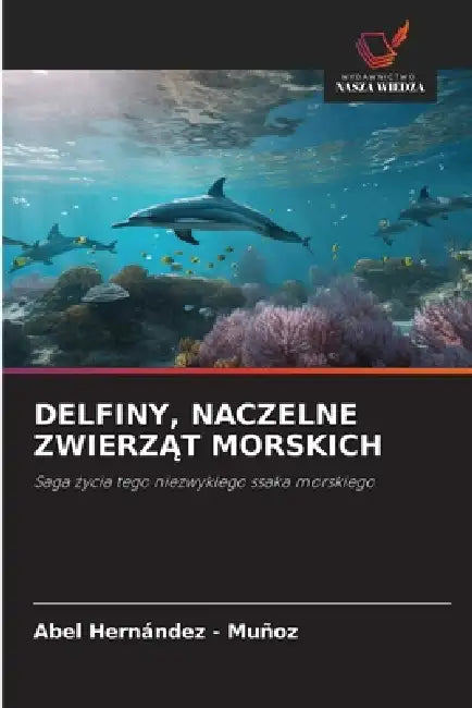 Delfiny, Naczelne ZwierzĄt Morskich by Abel Hernandez -. Muñoz