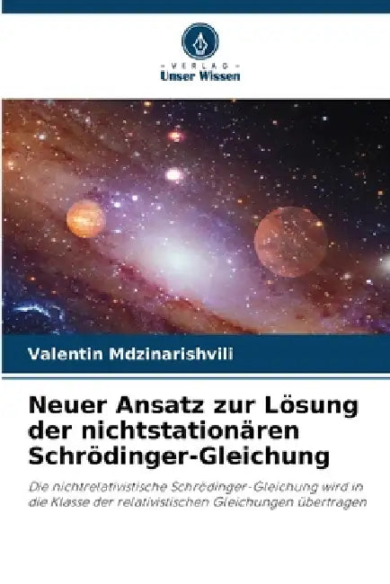 Neuer Ansatz zur Lösung der nichtstationären Schrödinger-Gleichung by Valentin Mdzinarishvili