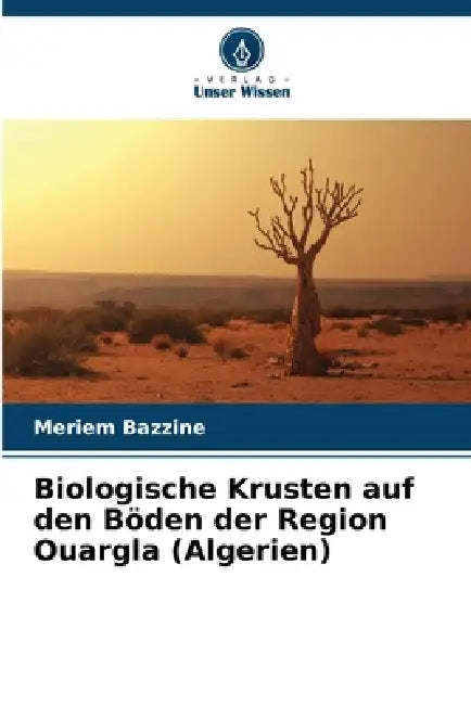 Biologische Krusten auf den Böden der Region Ouargla (Algerien) by Meriem Bazzine
