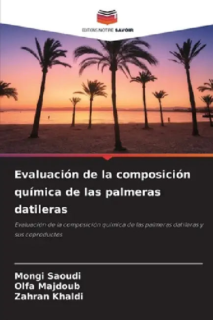 Evaluación de la composición química de las palmeras datileras by Mongi Saoudi, Olfa Majdoub, Zahran Khaldi
