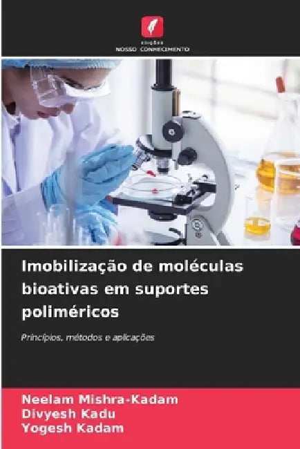 Imobilização de moléculas bioativas em suportes poliméricos by Neelam Mishra-Kadam, Divyesh Kadu, Yogesh Kadam