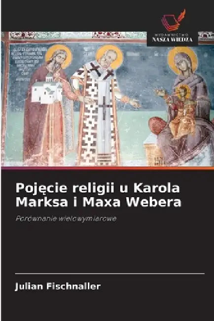 Pojęcie religii u Karola Marksa i Maxa Webera by Julian Fischnaller