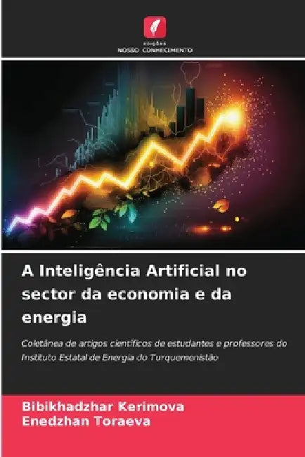 A Inteligência Artificial no sector da economia e da energia by Bibikhadzhar Kerimova, Enedzhan Toraeva
