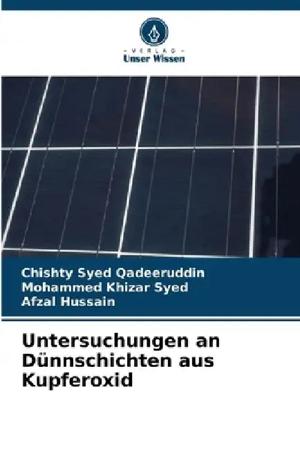 Untersuchungen an Dünnschichten aus Kupferoxid by Chishty Syed Qadeeruddin, Mohammed Khizar Syed, Afzal Hussain
