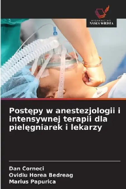 Postępy w anestezjologii i intensywnej terapii dla pielęgniarek i lekarzy by Dan Corneci, Ovidiu Horea Bedreag, Marius Papurica