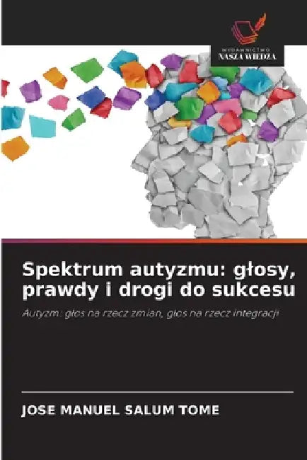 Spektrum autyzmu: glosy, prawdy i drogi do sukcesu by Jose Manuel Salum Tomé
