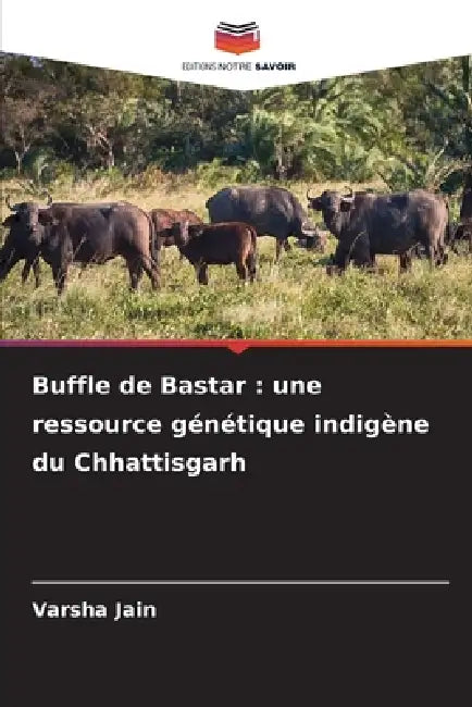 Buffle de Bastar: une ressource génétique indigène du Chhattisgarh by Varsha Jain