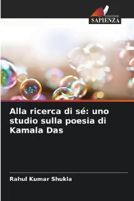 Alla ricerca di sé: uno studio sulla poesia di Kamala Das by Rahul Kumar Shukla