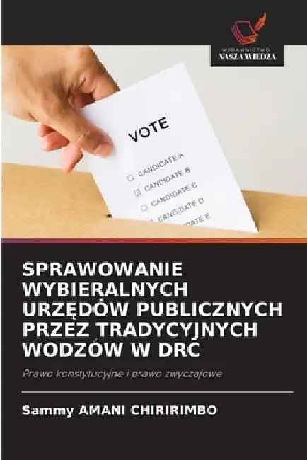 Sprawowanie Wybieralnych UrzĘdów Publicznych Przez Tradycyjnych Wodzów W Drc by Sammy Amani Chiririmbo