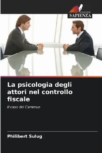 La psicologia degli attori nel controllo fiscale by Philibert Sulug