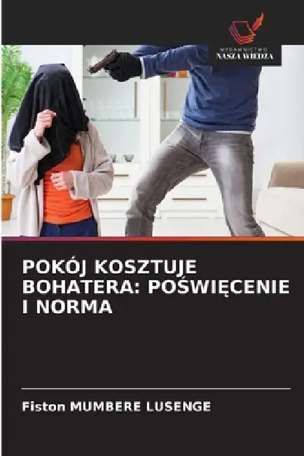 Pokój Kosztuje Bohatera: PoŚwiĘcenie I Norma by Fiston Mumbere Lusenge