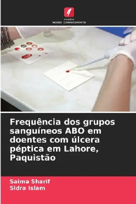 Frequência dos grupos sanguíneos ABO em doentes com úlcera péptica em Lahore, Paquistão by Saima Sharif, Sidra Islam