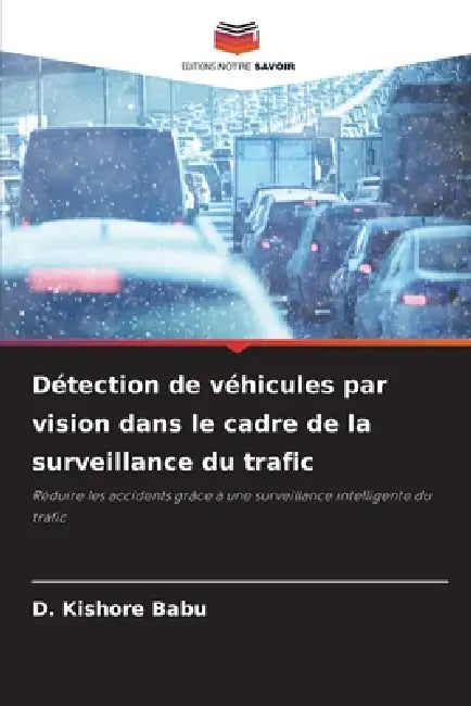 Détection de véhicules par vision dans le cadre de la surveillance du trafic by D. Kishore Babu