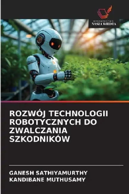 Rozwój Technologii Robotycznych Do Zwalczania Szkodników by Ganesh Sathiyamurthy, Kandibane Muthusamy
