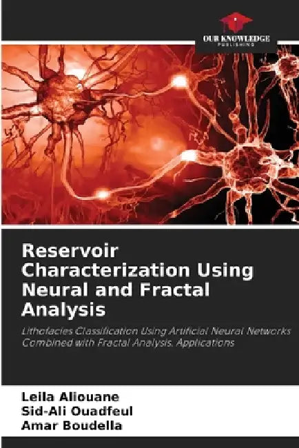Reservoir Characterization Using Neural and Fractal Analysis by Leila Aliouane, Sid-Ali Ouadfeul, Amar Boudella