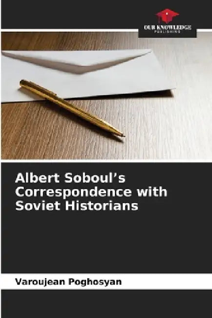 Albert Soboul's Correspondence with Soviet Historians by Varoujean Poghosyan