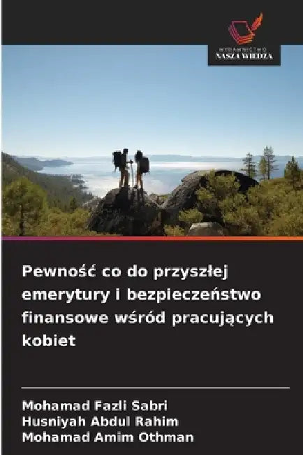 Pewnośc co do przyszlej emerytury i bezpieczeństwo finansowe wśród pracujących kobiet by Mohamad Fazli Sabri, Husniyah Abdul Rahim, Mohamad Amim Othman