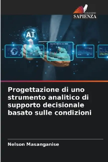Progettazione di uno strumento analitico di supporto decisionale basato sulle condizioni by Nelson Masanganise