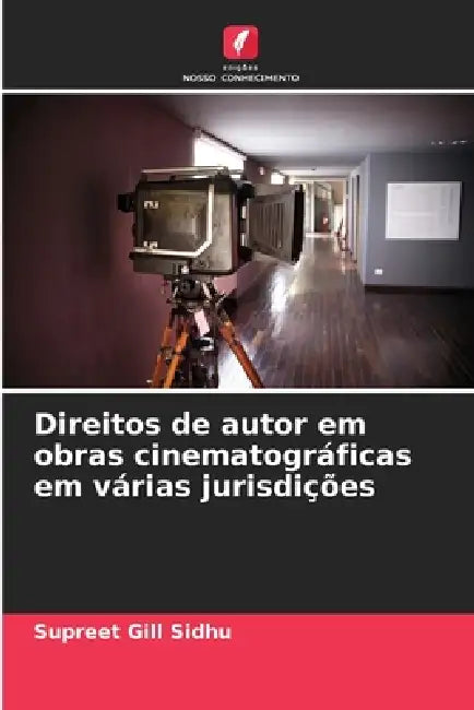 Direitos de autor em obras cinematográficas em várias jurisdições by Supreet Gill Sidhu