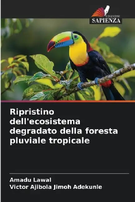 Ripristino dell'ecosistema degradato della foresta pluviale tropicale by Amadu Lawal, Victor Ajibola Jimoh Adekunle