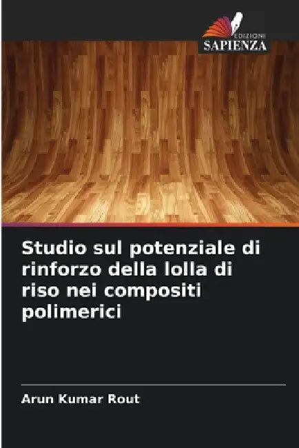 Studio sul potenziale di rinforzo della lolla di riso nei compositi polimerici by Arun Kumar Rout