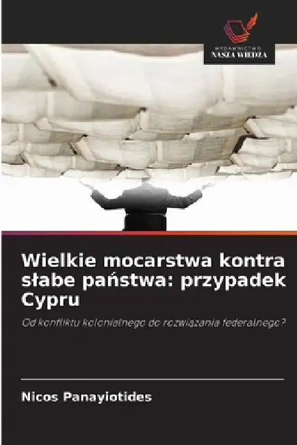 Wielkie mocarstwa kontra slabe państwa: przypadek Cypru by Nicos Panayiotides