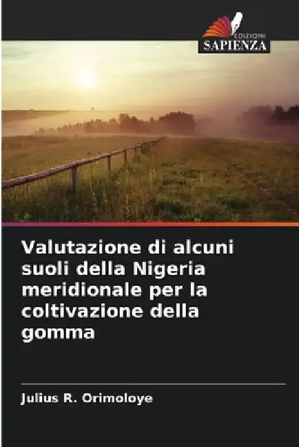 Valutazione di alcuni suoli della Nigeria meridionale per la coltivazione della gomma by Julius R. Orimoloye