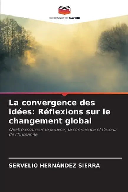 La convergence des idées: Réflexions sur le changement global by Servelio Hernández Sierra