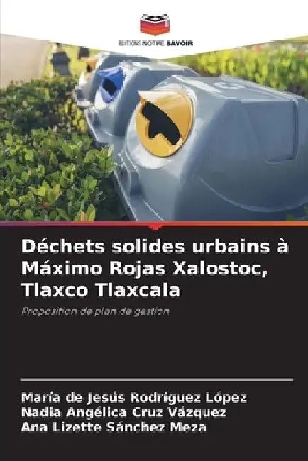 Déchets solides urbains à Máximo Rojas Xalostoc, Tlaxco Tlaxcala by María de Jesús Rodríguez López, Nadia Angélica Cruz Vázquez, Ana Lizette Sánchez Meza